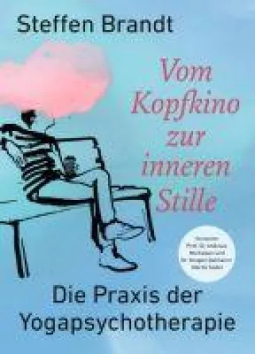 Vom Kopfkino zur inneren Stille - Die Praxis der Yogapsychotherapie Bild: Vom Kopfkino zur inneren Stille - Die Praxis der Yogapsychotherapie