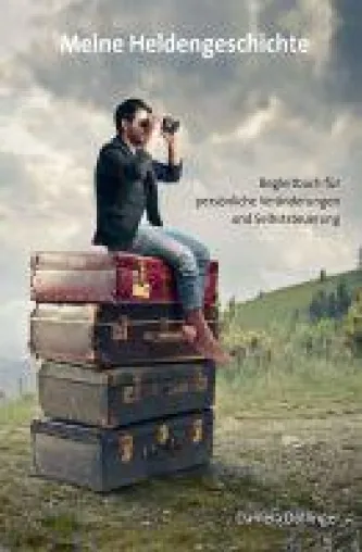 Meine Heldengeschichte - Begleitbuch für persönliche Veränderungen und Selbststeuerung Bild: Meine Heldengeschichte - Begleitbuch für persönliche Veränderungen und Selbststeuerung
