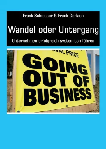 Wandel oder Untergang - Konkretes und nachvollziehbares Business-Wissen Bild: Wandel oder Untergang - Konkretes und nachvollziehbares Business-Wissen
