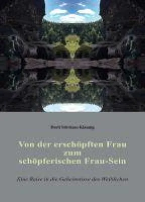 Bild: Von der erschöpften Frau zum schöpferischen Frau-Sein - Eine Reise in die Geheimnisse des Weiblichen