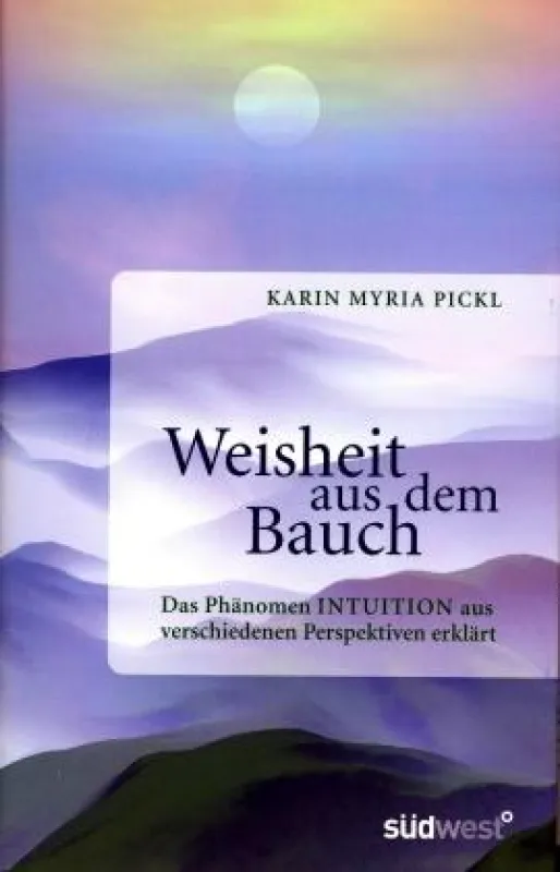 Karin Myria Pickl: , »Weisheit aus dem Bauch«, Süwest Verlag München 2009