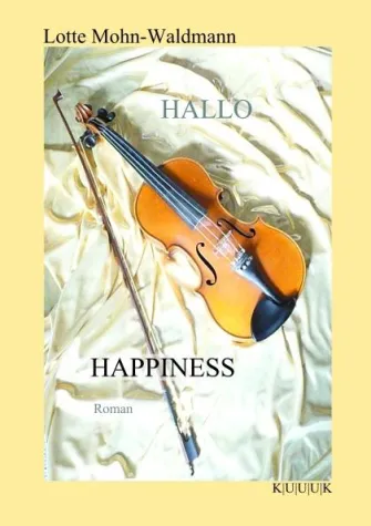 Bild: HALLO HAPPINESS ist ein Familienroman, überaus phantasievoll und doch optimistisch - KUUUK VERLAG mit 3 U