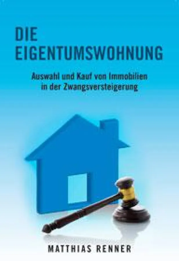 Die Eigentumswohnung - Auswahl und Kauf von Immobilien in der Zwangsversteigerung