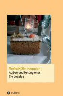 Bild: Aufbau und Leitung eines Trauercafés - praxisnahe Beschreibung eines Trauercaféprojekts