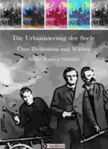 Bild: Die Urbanisierung der Seele. - Über Zivilisation und Wildnis