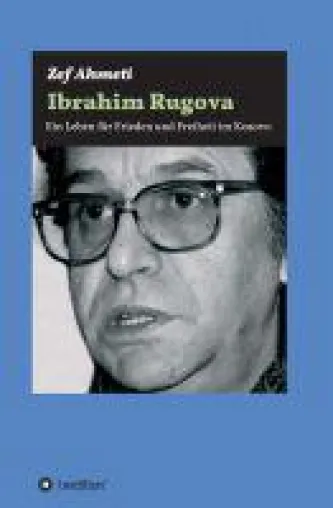 Bild: IBRAHIM RUGOVA - Biografie eines "gänzlich untypischen Politikers"