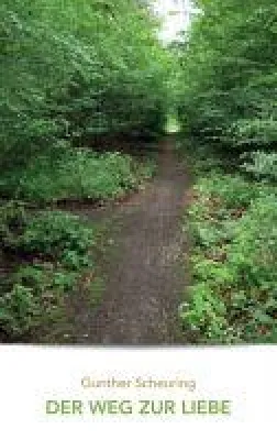 Bild: Der Weg zur Liebe - Gedanken rund um das Bewusstsein, das Glück und das Leben