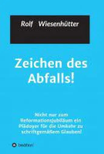 Bild: Zeichen des Abfalls - nicht nur zum Reformationsjubiläum ein Plädoyer für die Umkehr zu schriftgemäß