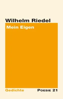 Neuerscheinung: Gedichtband "Mein Eigen" von Wilhelm Riedel Bild: Neuerscheinung: Gedichtband "Mein Eigen" von Wilhelm Riedel
