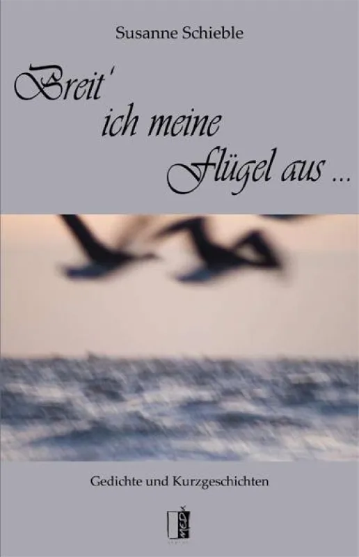 Susanne Schieble: Breit' ich meine Flügel aus ...