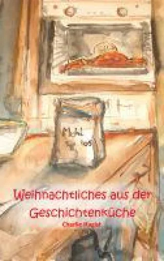 Weihnachtliches aus der Geschichtenküche Bild: Weihnachtliches aus der Geschichtenküche