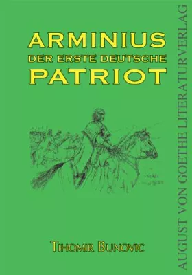 Bild: Neues Sachbuch über den Patrioten Arminius und die Germanen - erschienen im August von Goethe Literaturverlag