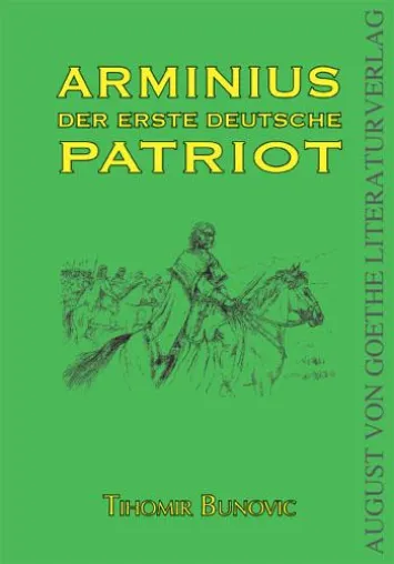 Bild: Neues Sachbuch über den Patrioten Arminius und die Germanen - erschienen im August von Goethe Literaturverlag