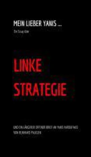 Mein lieber Yanis - ein Essay über Linke Stratgie Bild: Mein lieber Yanis - ein Essay über Linke Stratgie