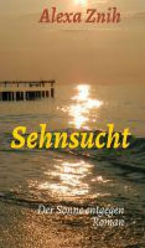 Sehnsucht - Liebesroman über den ewigen Kampf zwischen Verstand und Herz Bild: Sehnsucht - Liebesroman über den ewigen Kampf zwischen Verstand und Herz