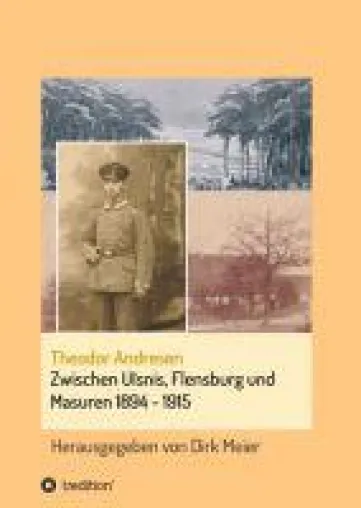 Bild: Zwischen Ulsnis, Flensburg und Masuren 1894 - 1915 - Schriften aus dem Familienarchiv Andresen