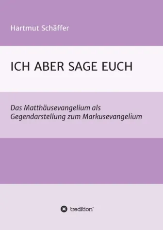 ICH ABER SAGE EUCH - Einsichtsreicher Matthäuskommentar Bild: ICH ABER SAGE EUCH - Einsichtsreicher Matthäuskommentar