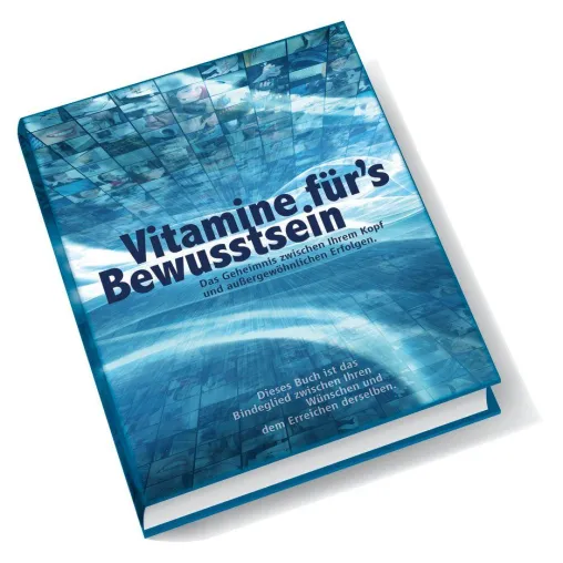Bild: Das Bindeglied zwischen unseren Wünschen und dem Erreichen der Selben sind „Vitamine für’s Bewusstsein“