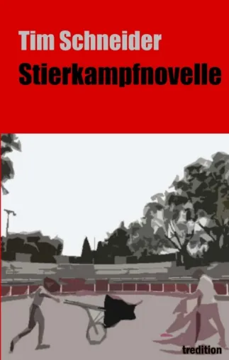 Stierkampfnovelle - Über blutige Stierkämpfe und eine innige Männerfreundschaft Bild: Stierkampfnovelle - Über blutige Stierkämpfe und eine innige Männerfreundschaft
