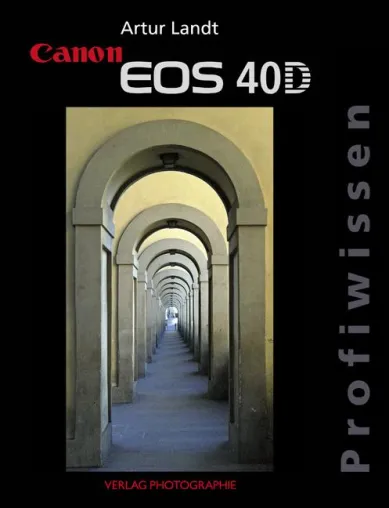 Canon EOS 40D - Profiwissen Bild: Canon EOS 40D - Profiwissen