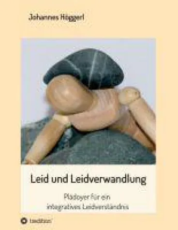 Leid und Leidverwandlung - Plädoyer für ein integratives Leidverständnis Bild: Leid und Leidverwandlung - Plädoyer für ein integratives Leidverständnis