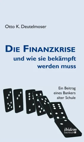 Bild: Die Finanzkrise und wie sie bekämpft werden muss - Ein Beitrag eines Bankers alter Schule