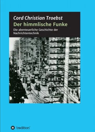 Bild: Der himmlische Funke - Die abenteuerliche Geschichte der Nachrichtentechnik