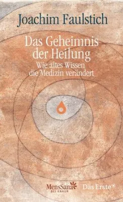 Bild: Neu im Verlag MensSana bei Knaur: Joachim Faulstich - "Das Geheimnis der Heilung"