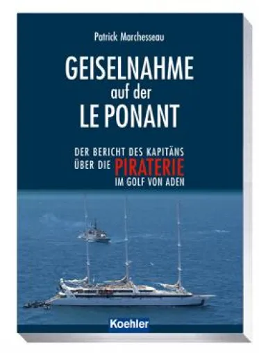 Patrick Marchesseau - Geiselnahme auf der LE PONANT. Der Kapitän berichtet Bild: Patrick Marchesseau - Geiselnahme auf der LE PONANT. Der Kapitän berichtet