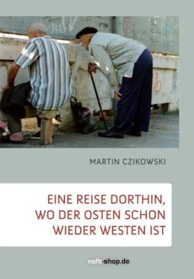 Eine Reise dorthin, wo der Osten schon wieder Westen ist erschienen Bild: Eine Reise dorthin, wo der Osten schon wieder Westen ist erschienen