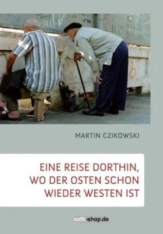 Eine Reise dorthin, wo der Osten schon wieder Westen ist erschienen Bild: Eine Reise dorthin, wo der Osten schon wieder Westen ist erschienen