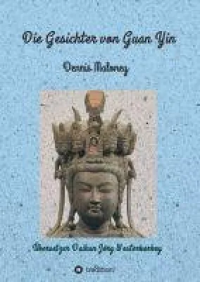 Bild: Die Gesichter von Guan Yin - Einblicke in die Welt einer buddhistischen Göttin