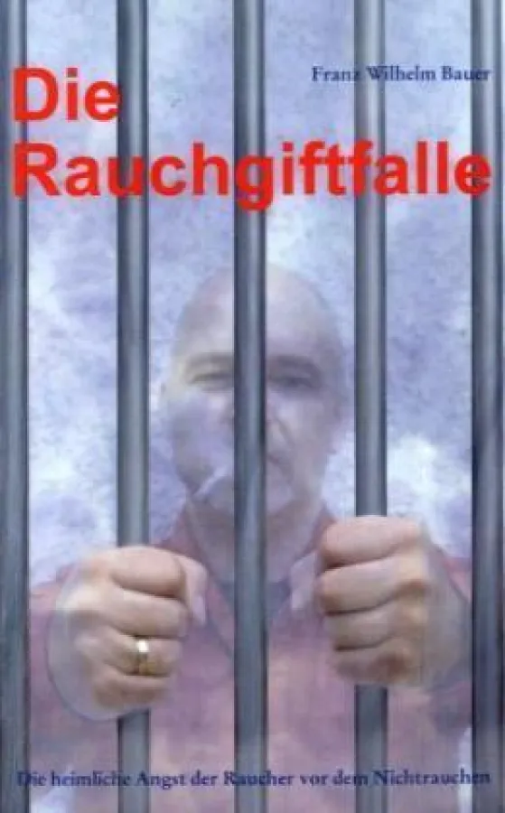 Die Rauchgiftfalle. Die heimliche Angst der Raucher vor dem Nichtrauchen.