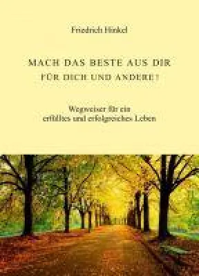 Bild: MACH DAS BESTE AUS DIR FÜR DICH UND ANDERE! - Ein Wegweiser für ein erfülltes und erfolgreiches Leben