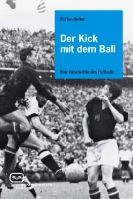 Bild: Der Kick mit dem Ball - eine neue Geschichte des Fußballs erschienen