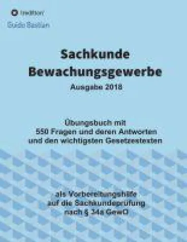 Sachkunde Bewachungsgewerbe - eine praxisnahe Hilfe für die Vorbereitung auf die IHK-Prüfung Bild: Sachkunde Bewachungsgewerbe - eine praxisnahe Hilfe für die Vorbereitung auf die IHK-Prüfung