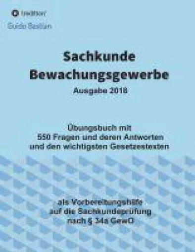 Sachkunde Bewachungsgewerbe - eine praxisnahe Hilfe für die Vorbereitung auf die IHK-Prüfung Bild: Sachkunde Bewachungsgewerbe - eine praxisnahe Hilfe für die Vorbereitung auf die IHK-Prüfung