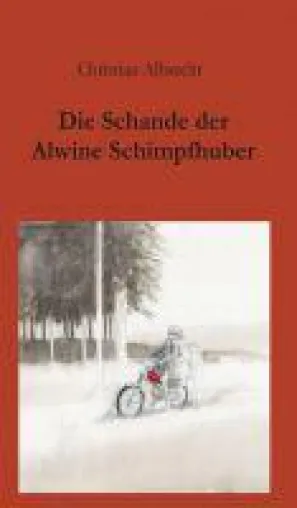 Bild: Die Schande der Alwine Schimpfhuber - bewegende Erzählung über das Opfer einer Vergewaltigung