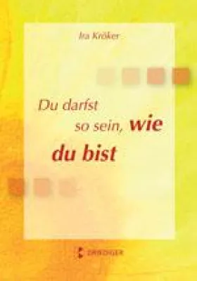 Bild: Ratgeber Lebenshilfe: “Du darfst so sein, wie du bist”. Leben, wie man wirklich ist – eigentlich ganz einfach