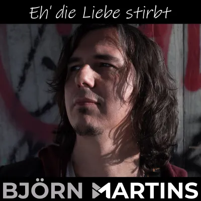 Björn Martins – Eh’ die Liebe stirbt Bild: Björn Martins – Eh’ die Liebe stirbt