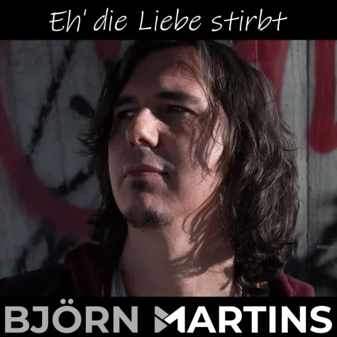 Björn Martins – Eh’ die Liebe stirbt Bild: Björn Martins – Eh’ die Liebe stirbt