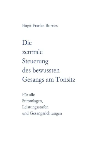 Bild: "Die zentrale Steuerung des bewussten Gesangs am Tonsitz" - Gesangstechnisches Fachbuch