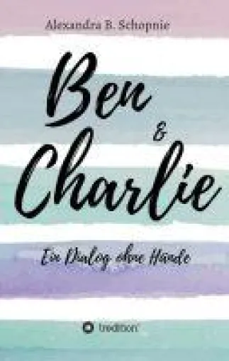 Bild: Ben & Charlie - Ein Dialog ohne Hände - Kurzroman über eine moderne Liebe