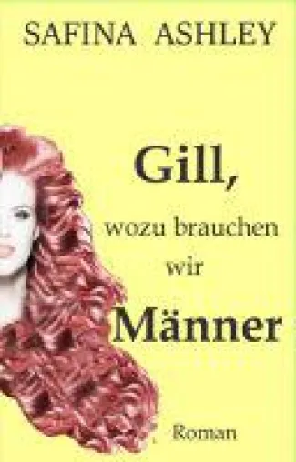 Bild: Gill, wozu brauchen wir Männer -  ein betörender Beziehungsroman der etwas anderen Art
