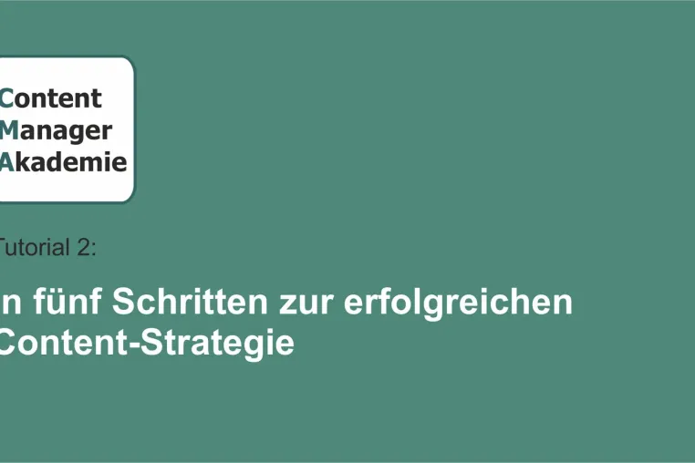 Bild: Content Manager Akademie Tutorial 2: In fünf Schritten zur erfolgreichen Content Strategie