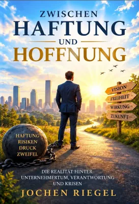 Bild: „Zwischen Haftung und Hoffnung“ – Jochen Riegel schreibt über die Realität hinter dem Unternehmertum