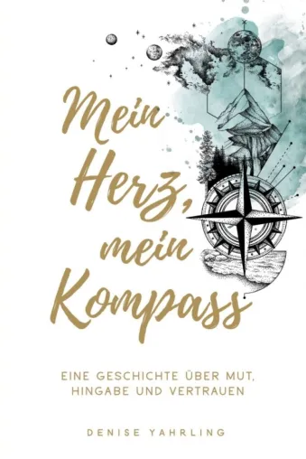 Bild: Mein Herz, Mein Kompass - Eine wahre Geschichte über Courage, Hingabe und Vertrauen