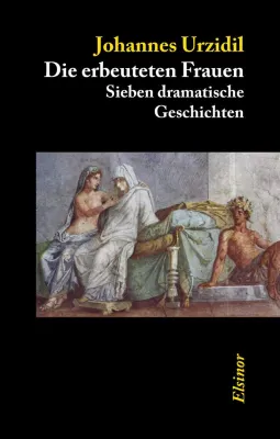 Bild: Neuerscheinung: Johannes Urzidil: Die erbeuteten Frauen (Elsinor) - Wiederentdeckung des Prager Erzählers