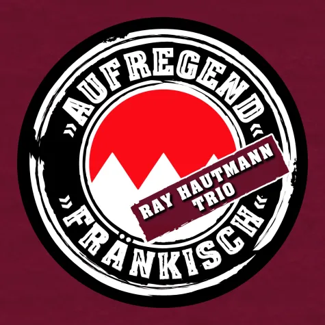 Neues Musikalbum „Aufregend Fränkisch" vom Ray Hautmann Trio Bild: Neues Musikalbum „Aufregend Fränkisch" vom Ray Hautmann Trio