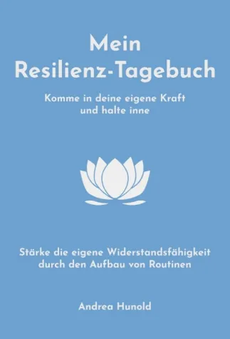 Mein Resilienz-Tagebuch - Resilienz für Anfänger Bild: Mein Resilienz-Tagebuch - Resilienz für Anfänger